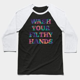 Wash Your Filthy Hands Baseball T-Shirt